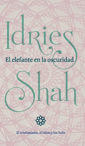 El elefante en la oscuridad: el cristianismo, el islam y los Sufis (Spanish Edition)