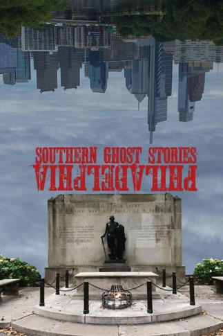 Southern Ghost Stories: Philadelphia