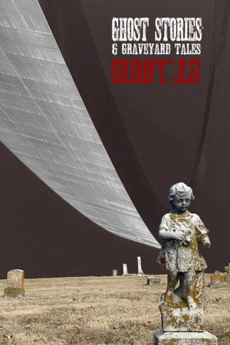 Ghost Stories & Graveyard Tales: St. Louis - 9781088234723