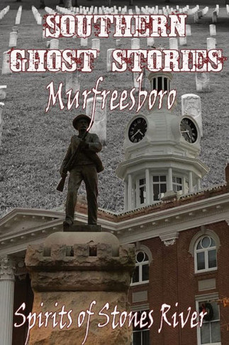Southern Ghost Stories: Murfreesboro, Spirits Of Stones River