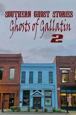 Southern Ghost Stories: Ghosts Of Gallatin 2