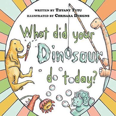 What did Your Dinosaur do Today - Paperback