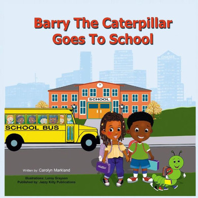 Barry The Caterpillar Goes To School - 9781954425729