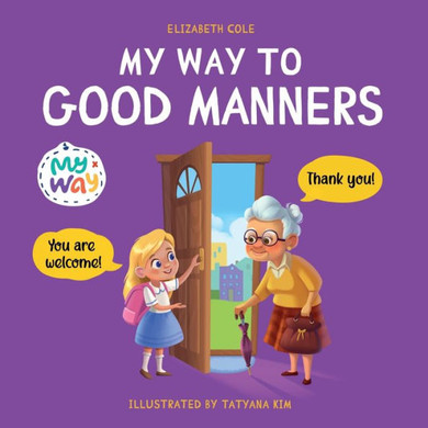 My Way To Good Manners: Kids Book About Manners, Etiquette And Behavior That Teaches Children Social Skills, Respect And Kindness, Ages 3 To 10 (My Way: Social Emotional Books For Kids) - 9781957457369