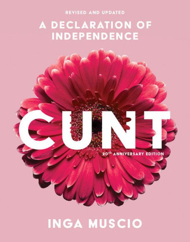 Cunt (20Th Anniversary Edition): A Declaration Of Independence (Live Girls)