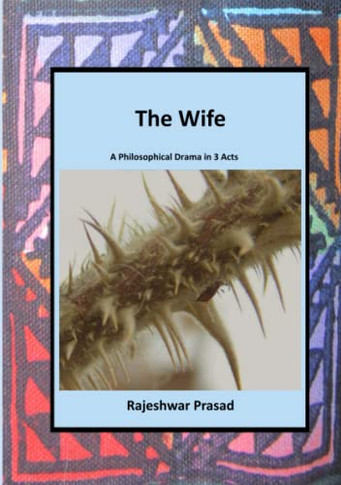 The Wife: A Philosophical Drama In 3 Acts