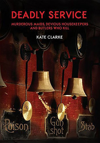 Deadly Service: Murderous Maids, Devious Housekeepers and Butlers Who Kill - 9781911273684