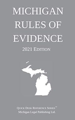 Michigan Rules Of Evidence; 2021 Edition