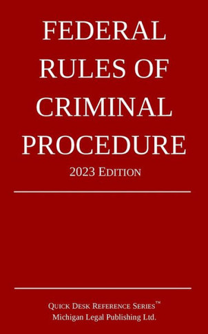 Federal Rules Of Criminal Procedure; 2023 Edition