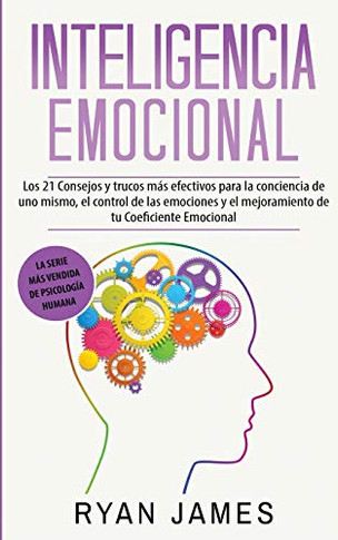 Inteligencia Emocional : Los 21 Consejos y trucos m?s efectivos para la conciencia de uno mismo, el control de las emociones y el mejoramiento de tu Coeficiente Emocional (Emotional Intelligence) (Spanish Edition) - 9781951754617