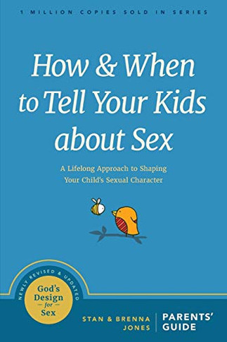 How and When to Tell Your Kids about Sex: A Lifelong Approach to Shaping Your Child???s Sexual Character (God's Design for Sex)