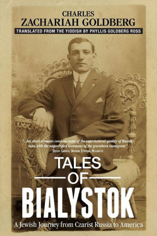 Tales Of Bialystok: A Jewish Journey From Czarist Russia To America