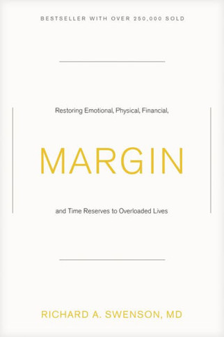 Margin: Restoring Emotional, Physical, Financial, And Time Reserves To Overloaded Lives