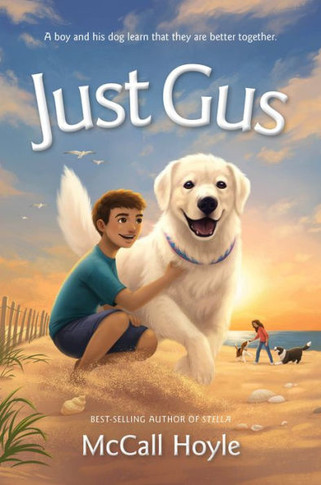 Just Gus | By Mccall Hoyle - Author Of Stella - A Boy And His Dog's Adventure.