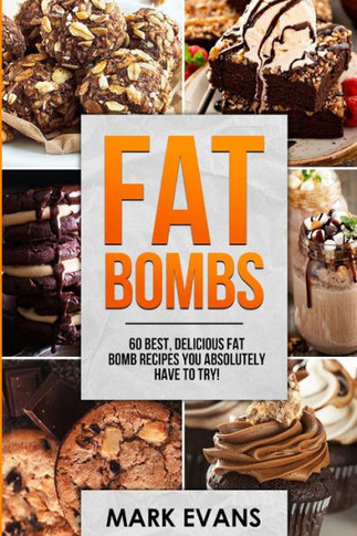 Fat Bombs: 60 Best, Delicious Fat Bomb Recipes You Absolutely Have to Try! (Volume 1) - 9781951030469
