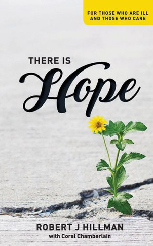 There Is Hope: For Those Who Are Ill And Those Who Care