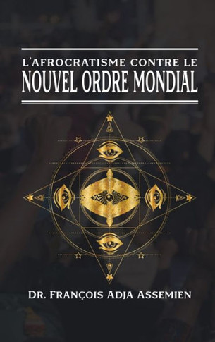 L'Afrocratisme Contre Le Nouvel Ordre Mondial (French Edition) - 9781961096363