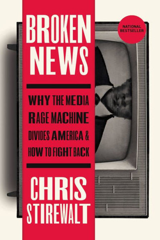 Broken News: Why The Media Rage Machine Divides America And How To Fight Back - 9781546002802