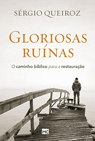 Gloriosas Ruinas: O Caminho Biblico Para A Restauracao (Portuguese Edition)