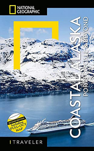 National Geographic Traveler: Coastal Alaska 2Nd Edition: Ports Of Call And Beyond