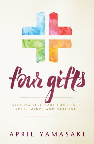 Four Gifts: Seeking Self-Care For Heart, Soul, Mind, And Strength - 9781513803340