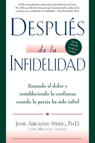Despu?s De La Infidelidad: Sanando El Dolor Y Restableciendo La Confianza Cuando La Pareja Ha Sido Infiel (Spanish Edition)