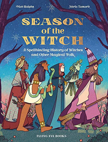 Season of the Witch : A Spellbinding History of Witches and Other Magical Folk