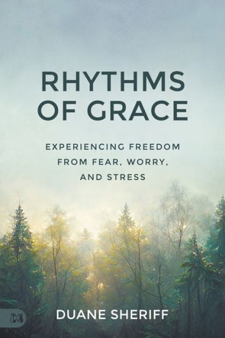 Rhythms of Grace: Experiencing Freedom from Fear, Worry, and Stress