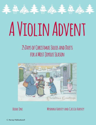 A Violin Advent, 25 Days Of Christmas Solos And Duets For A Most Joyous Season
