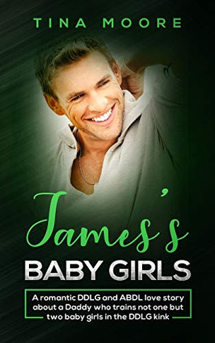 James's Baby Girls: A romantic DDLG and ABDL love story about a Daddy who trains not one but two baby girls in the DDLG kink