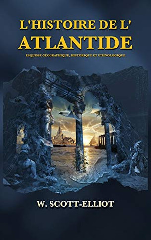 L'Histoire De L'Atlantide: Esquisse G?ographique, Historique Et Ethnologique (French Edition) - 9782357285385
