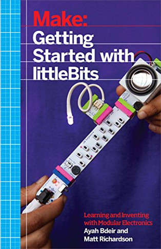 Getting arted with littleBits: Prototypinand Inventing with Modar Electronics