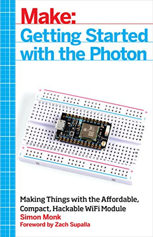 Getting arted with the Photon:aking Things with thafuable, Coact,aable WiFi Module ake: Technology on Your Time)