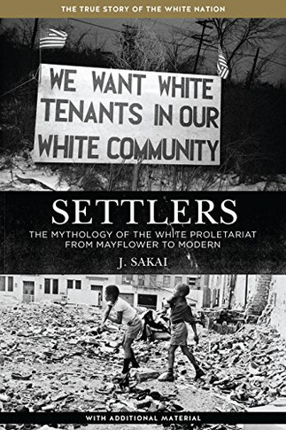 Settlers: The Mythology Of The White Proletariat From Mayflower To Modern (Kersplebedeb)