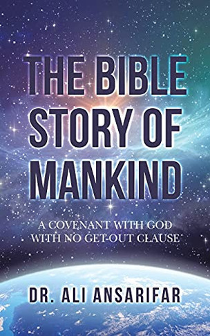 The Bible Story Of Mankind: A Covenant With God With No Get-Out Clause