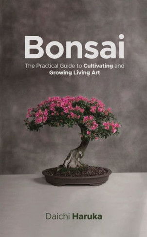 Bonsai: The Practical Guide To Cultivating And Growing Living Art - 9783967720068