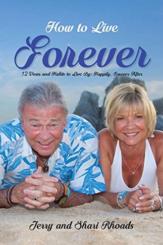 How To Live Forever: 12 Vows And Habits To Live By: Happily, Forever After (A True Story About Staying Married For 60 Years And Living Forever After)