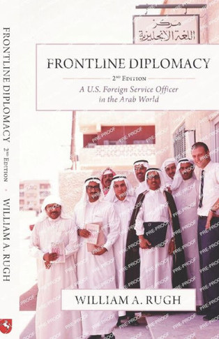 Frontline Diplomacy: A U.S. Foreign Service Officer In The Arab World: Second Edition