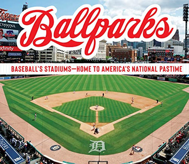 Ballparks: Baseball?S Stadiums - Home To America?S National Pastime