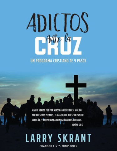 Adictos Ante La Cruz: Un Programa Cristiano De 9 Pasos (Spanish Edition)