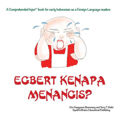 Egbert Kenapa Menangis?: For new readers of Indonesian as a Second/Foreign Language (Comprehended Input for Indonesian) (Indonesian Edition)