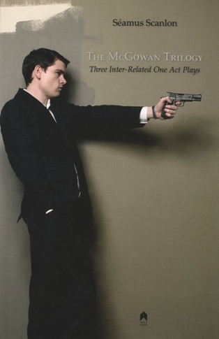 The Mcgowan Trilogy : Three Inter-Related One Act Plays