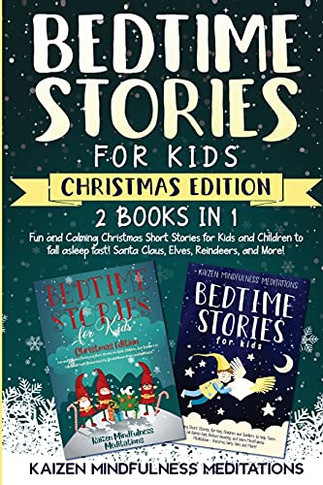 Bedtime Stories For Kids: Christmas Edition - Fun And Calming Tales For Your Children To Help Them Fall Asleep Fast! Santa Claus, Elves, Reindeers, And More! - 9781953036568