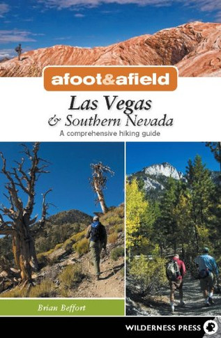 Afoot & Afield: Las Vegas & Southern Nevada: A Comprehensive Hiking Guide (Afoot And Afield)