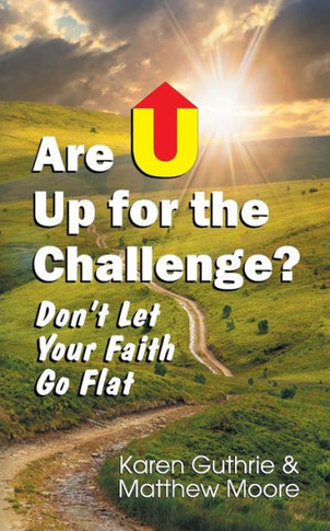 Are U Up For The Challenge?: Don't Let Your Faith Go Flat