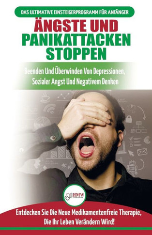 ?ngste Und Panikattacken Stoppen: Beenden Und Uberwinden Sie Depressionen, Soziale ?ngste Und Negatives Denken, Drogenfrei! (BUcher In Deutsch / Stop ... & Panic Attacks German Book) (German Edition)