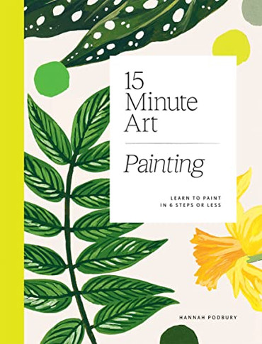 15-Minute Art: Learn To Paint In 6 Steps Or Less