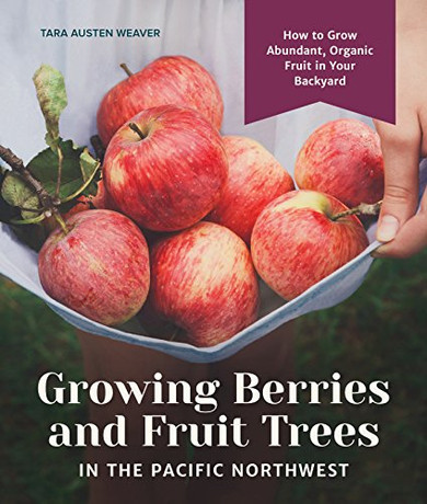 Growing Berr'and Fruit Tr's In Theacific Northwest: How To Groabuant, Oanic Fruit In Youracard