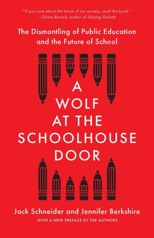 A Wolf At The Schoolhouse Door: The Dismantling Of Public Education And The Future Of School - 9781620977958