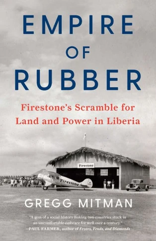 Empire Of Rubber: Firestone's Scramble For Land And Power In Liberia
